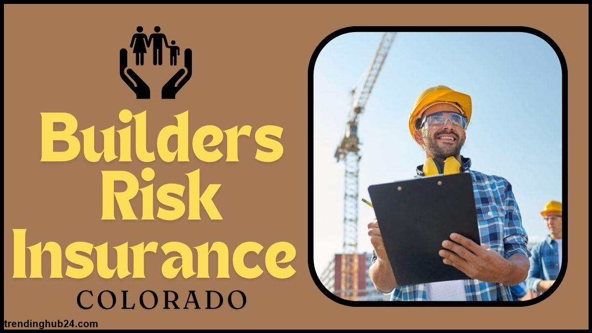 What Is Builders Risk Insurance Colorado.jpg